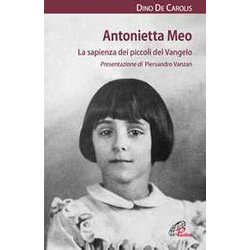 Antonietta Meo. La Sapienza Dei Piccoli Del Vangelo Antonietta Meo. La Sapienza Dei Piccoli Del Vangelo