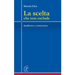 La Scelta Che Non Esclude. Buddhismo O Cristianesimo La Scelta Che Non Esclude. Buddhismo O Cristianesimo