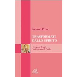 Trasformati Dallo Spirito. Lectio Su Brani Sulle Lettere Di Paolo Trasformati Dallo Spirito. Lectio Su Brani Sulle Lettere Di Paolo