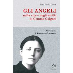 Gli Angeli. Nella Vita E Negli Scritti Di Gemma Galgani Gli Angeli. Nella Vita E Negli Scritti Di Gemma Galgani