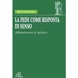 La Fede Come Risposta Di Senso. Abbandonarsi Al Mistero La Fede Come Risposta Di Senso. Abbandonarsi Al Mistero