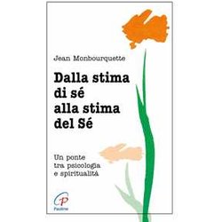Dalla Stima Di Sé Alla Stima Del Sé. Un Ponte Tra Psicologia E SpiritualitÃ