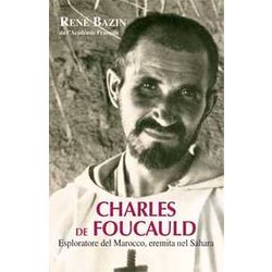 Charles De Foucauld. Esploratore Del Marocco, Eremita Nel Sahara Charles De Foucauld. Esploratore Del Marocco, Eremita Nel Sahara