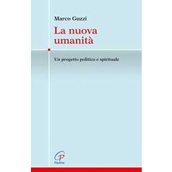 La Nuova Umanità . Un Progetto Politico E Spirituale La Nuova Umanità . Un Progetto Politico E Spirituale