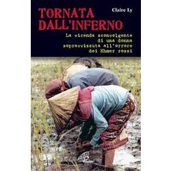 Tornata Dall'inferno. La Vicenda Sconvolgente Di Una Donna Sopravvissuta All'orrore Dei Khmer Rossi Tornata Dall'inferno. La Vicenda Sconvolgente Di Una Donna Sopravvissuta All'orrore Dei Khmer Rossi