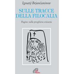 Sulle Tracce Della Filocalia. Pagine Sulla Preghiera Esicasta Sulle Tracce Della Filocalia. Pagine Sulla Preghiera Esicasta