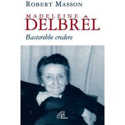 Madeleine DelbrêL. Basterebbe Credere