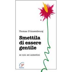 Smettila Di Essere Gentile. Se Non Sei Autentico