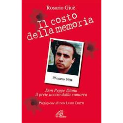 Il Costo Della Memoria. Don Peppe Diana. Il Prete Ucciso Dalla Camorra Il Costo Della Memoria. Don Peppe Diana. Il Prete Ucciso Dalla Camorra