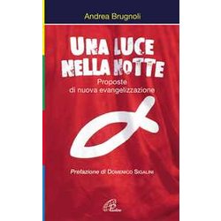 Una Luce Nella Notte. Proposte Di Nuova Evangelizzazione Una Luce Nella Notte. Proposte Di Nuova Evangelizzazione