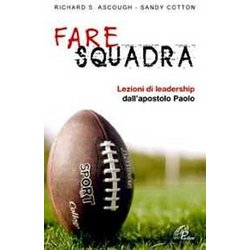 Fare Squadra. Lezioni Di Leadership Dall'apostolo Paolo Fare Squadra. Lezioni Di Leadership Dall'apostolo Paolo