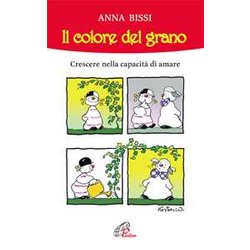 Il Colore Del Grano. Crescere Nella Capacità Di Amare Il Colore Del Grano. Crescere Nella Capacità Di Amare