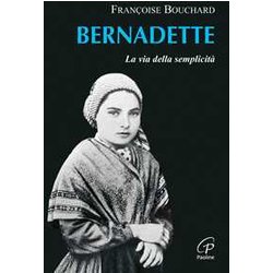Bernadette. La Via Della Semplicità Bernadette. La Via Della SemplicitÃ