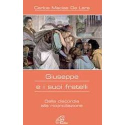 Giuseppe E I Suoi Fratelli. Dalla Discordia Alla Riconciliazione