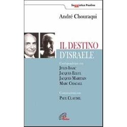 Il Destino Di Israele. Corrispondenza Con Jules Isaac, Jacques Ellul, Jacques Maritain, Marc Chagall. Conversazioni Con Paul Claudel Il Destino Di Israele. Corrispondenza Con Jules Isaac, Jacques Ellul, Jacques Maritain, Marc Chagall. Conversazioni Con Paul Claudel