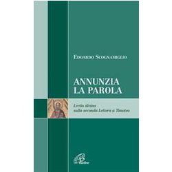 Annunzia La Parola. Lectio Divina Sulla Seconda Lettera A Timoteo Annunzia La Parola. Lectio Divina Sulla Seconda Lettera A Timoteo