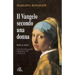 Il Vangelo Secondo Una Donna. Ieri E Oggi. Con Una Lettera Aperta A Benedetto Xvi E Ai Vescovi. Nuova Ediz.