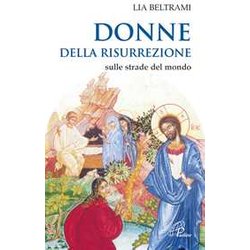 Donne Della Risurrezione. Sulle Strade Del Mondo Donne Della Risurrezione. Sulle Strade Del Mondo