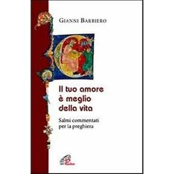 Il Tuo Amore è Meglio Della Vita. Salmi Commentati Per La Preghiera Il Tuo Amore è Meglio Della Vita. Salmi Commentati Per La Preghiera