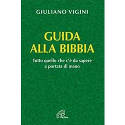 Guida Alla Bibbia. Tutto Quello Che C'è Da Sapere A Portata Di Mano Guida Alla Bibbia. Tutto Quello Che C'è Da Sapere A Portata Di Mano