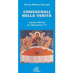 Consacrali Nella Verità . Lectio Divina Su Giovanni 17 Consacrali Nella Verità . Lectio Divina Su Giovanni 17
