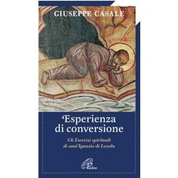 Un'esperienza Di Conversione. Gli Esercizi Spirituali Di S. Ignazio Di Loyola