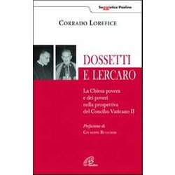 Dossetti E Lercaro. La Chiesa Povera E Dei Poveri Nella Prospettiva Del Concilio Vaticano Ii Dossetti E Lercaro. La Chiesa Povera E Dei Poveri Nella Prospettiva Del Concilio Vaticano Ii