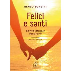 Felici E Santi. La Vita Interiore Degli Sposi Felici E Santi. La Vita Interiore Degli Sposi