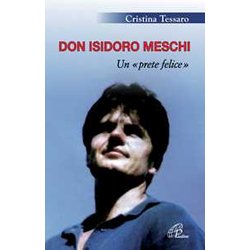 Don Isidoro Meschi. Un Prete Felice Don Isidoro Meschi. Un Prete Felice