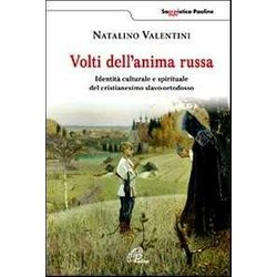 Volti Dell'anima Russa. Identità Culturale E Spirituale Del Cristianesimo Slavo-Ortodosso Volti Dell'anima Russa. Identità Culturale E Spirituale Del Cristianesimo Slavo-Ortodosso