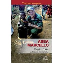 Abba Marcello. Viaggio Nel Cuore Dell'africa Missionaria