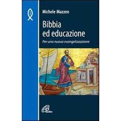 Bibbia Ed Educazione. Per Una Nuova Evangelizzazione Bibbia Ed Educazione. Per Una Nuova Evangelizzazione