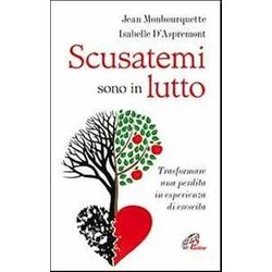 Scusatemi Sono In Lutto. Trasformare Una Perdita In Esperienza Di Crescita Scusatemi Sono In Lutto. Trasformare Una Perdita In Esperienza Di Crescita