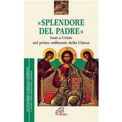Splendore Del Padre. Inni A Cristo Nel Primo Millennio Della Chiesa Splendore Del Padre. Inni A Cristo Nel Primo Millennio Della Chiesa