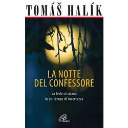 La Notte Del Confessore. La Fede Cristiana In Un Tempo Di Incertezza