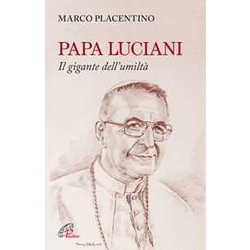 Papa Luciani. Il Gigante Dell'umiltà Papa Luciani. Il Gigante Dell'umiltÃ