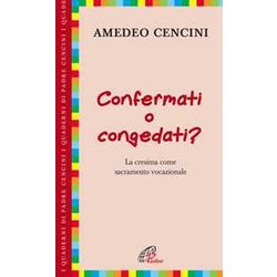 Confermati E Congedati? La Cresima Come Sacramento Vocazionale Confermati E Congedati? La Cresima Come Sacramento Vocazionale