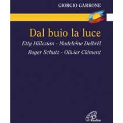 Dal Buio La Luce. Etty Hillesum, Madeleine Delbrel, Roger Schutz, Olivier Clement Dal Buio La Luce. Etty Hillesum, Madeleine Delbrel, Roger Schutz, Olivier Clement