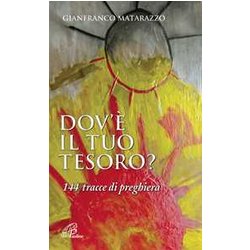 Dov'è Il Tuo Tesoro? 144 Tracce Di Preghiera Dov'è Il Tuo Tesoro? 144 Tracce Di Preghiera