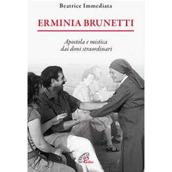 Erminia Brunetti. Apostola E Mistica Dai Doni Straordinari Erminia Brunetti. Apostola E Mistica Dai Doni Straordinari