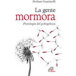 La Gente Mormora. Psicologia Del Pettegolezzo La Gente Mormora. Psicologia Del Pettegolezzo
