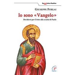 Io Sono Vangelo. Decidersi Per Cristo Alla Scuola Di Paolo Io Sono Vangelo. Decidersi Per Cristo Alla Scuola Di Paolo