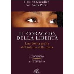Il Coraggio Della Libertà . Una Donna Uscita Dell'inferno Della Tratta Il Coraggio Della Libertà . Una Donna Uscita Dell'inferno Della Tratta