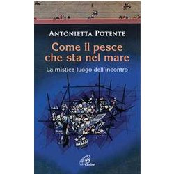 Come Il Pesce Che Sta Nel Mare. La Mistica Del Luogo Dell'incontro Come Il Pesce Che Sta Nel Mare. La Mistica Del Luogo Dell'incontro