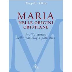 Maria Nelle Origini Cristiane. Profilo Storico Della Mariologia Patristica Maria Nelle Origini Cristiane. Profilo Storico Della Mariologia Patristica