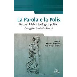La Parola E La Polis. Percorsi Biblici, Teologici, Politici. Omaggio A Marinella Perroni La Parola E La Polis. Percorsi Biblici, Teologici, Politici. Omaggio A Marinella Perroni