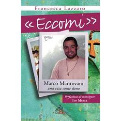 «Eccomi». Marco Mantovani. Una Vita Come Dono «Eccomi». Marco Mantovani. Una Vita Come Dono