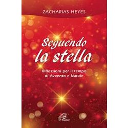 Seguendo La Stella. Riflessioni Per Il Tempo Di Avvento E Natale Seguendo La Stella. Riflessioni Per Il Tempo Di Avvento E Natale