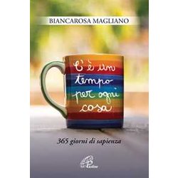 C'è Un Tempo Per Ogni Cosa. 365 Giorni Di Sapienza C'è Un Tempo Per Ogni Cosa. 365 Giorni Di Sapienza