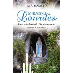 Miracoli A Lourdes. Il Racconto Diretto Di Chi è Stato Guarito Miracoli A Lourdes. Il Racconto Diretto Di Chi è Stato Guarito